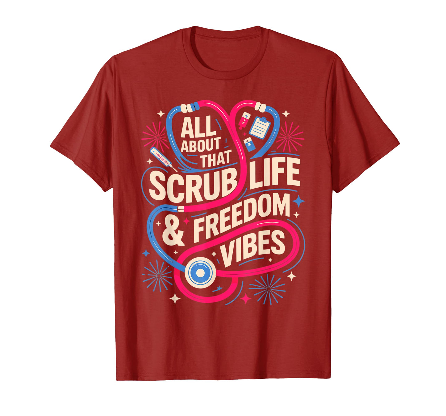 Scrub Life and Freedom Vibes Nurse 4th of July Tee T-Shirt