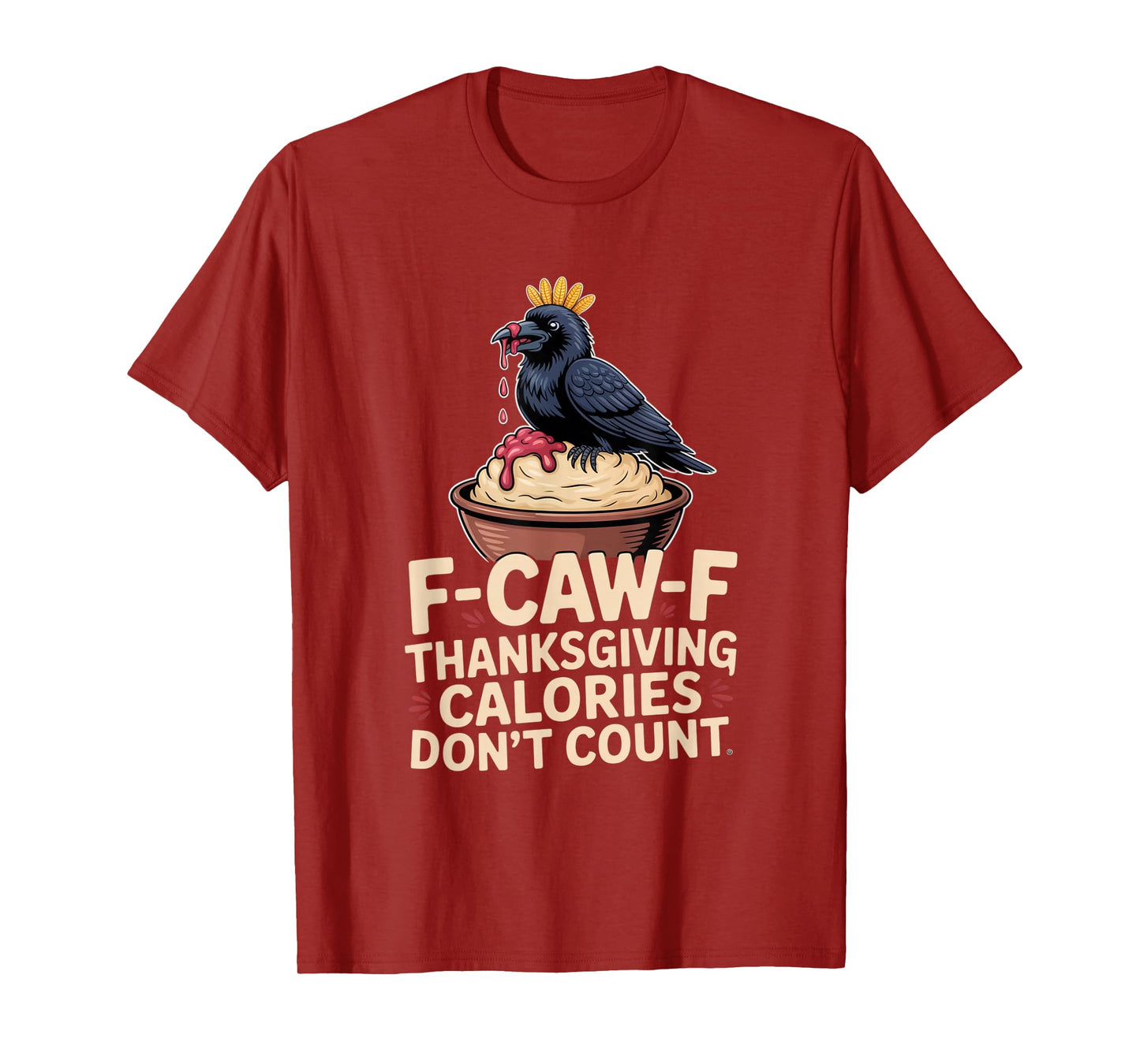 F-CAW-F Crow Thanksgiving Calories Don't Count Funny Turkey T-Shirt