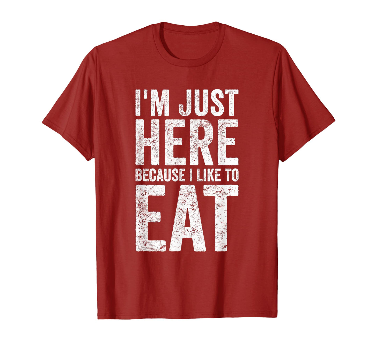I'm Just Here Because I Like to Eat Funny Gym T-Shirt