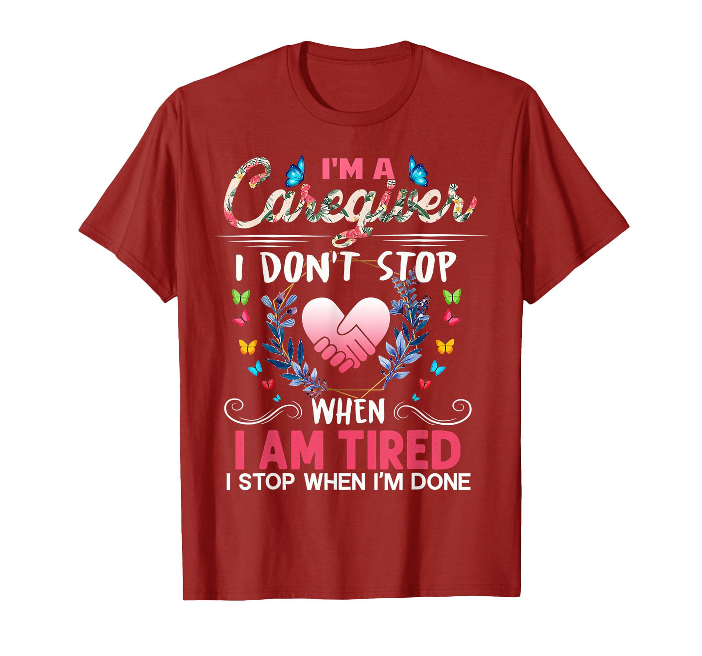 Nurse I'm A Caregiver I Don't Stop When I Tired Caregivers T-Shirt