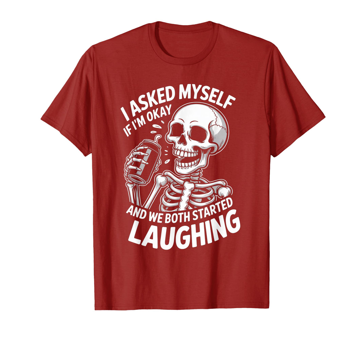 Skeleton I Asked Myself If I'm Okay and We Both Started T-Shirt