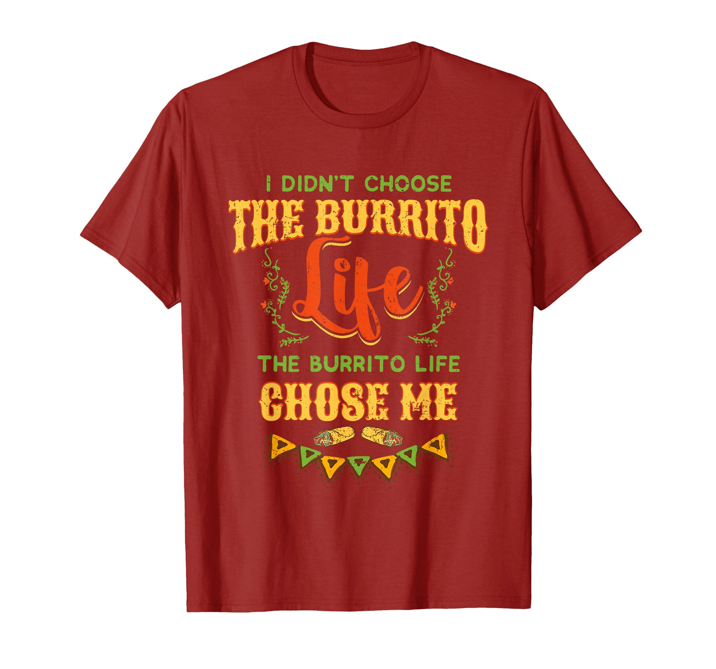 Funny Burrito Life Chose Me Mexican Foodie T-Shirt