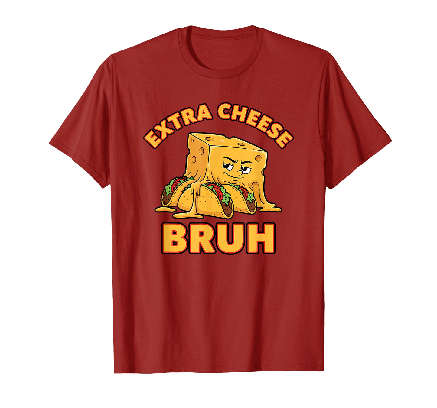 Extra Cheese Bruh Funny Melty Taco Cinco De Mayo Saying T-Shirt