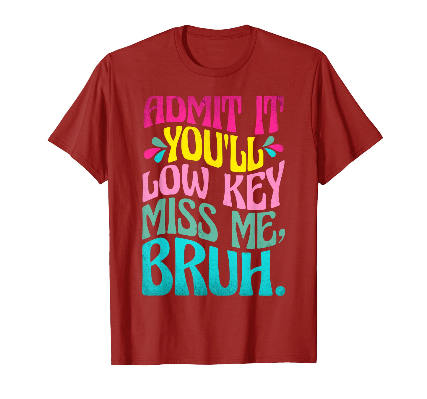 Admit It You'll Low Key Miss Me Bruh Funny Bruh Teacher T-Shirt