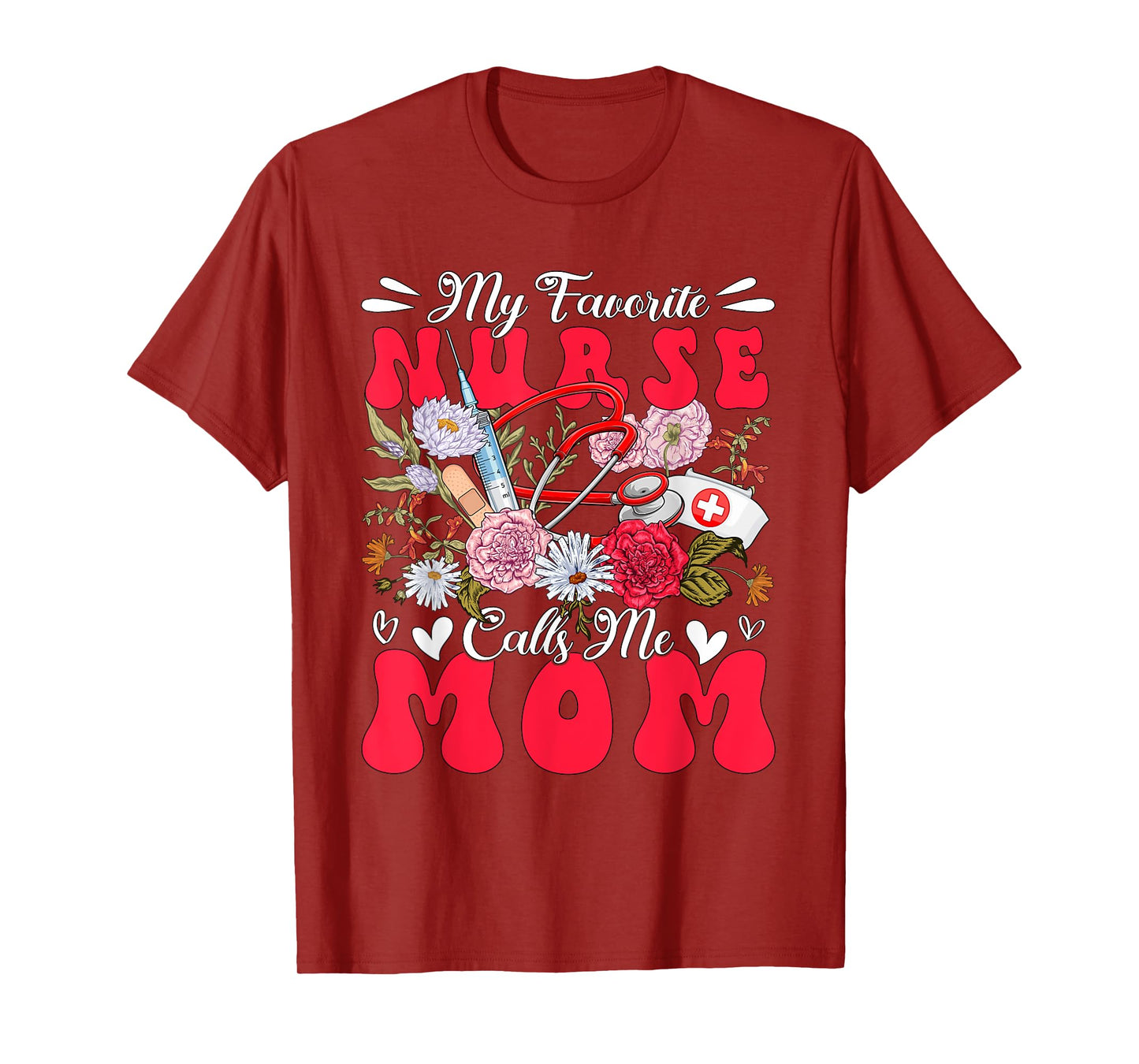 My Favorite Nurse Calls Me Mom Mother's Day Flowers T-Shirt