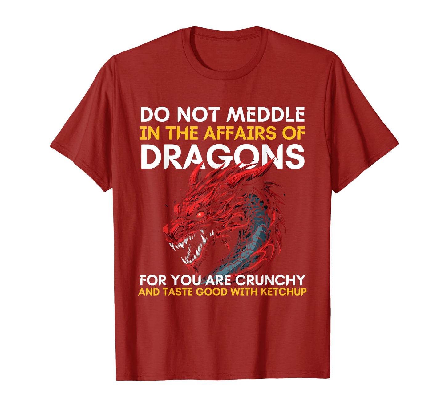 Do Not Meddle In The Affairs Of Dragons For You Are Crunchy T-Shirt