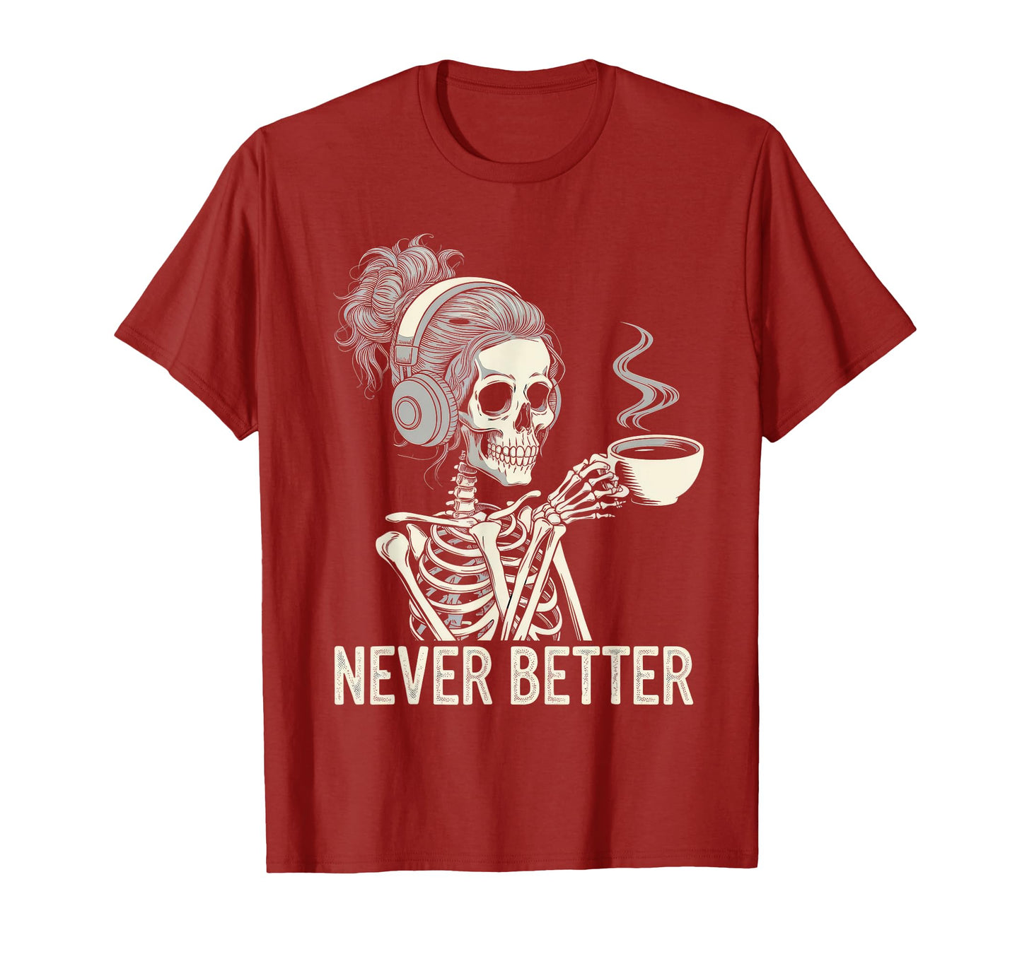 Never Better Tshirt Skeleton Drinking Coffee For Tired Women T-Shirt