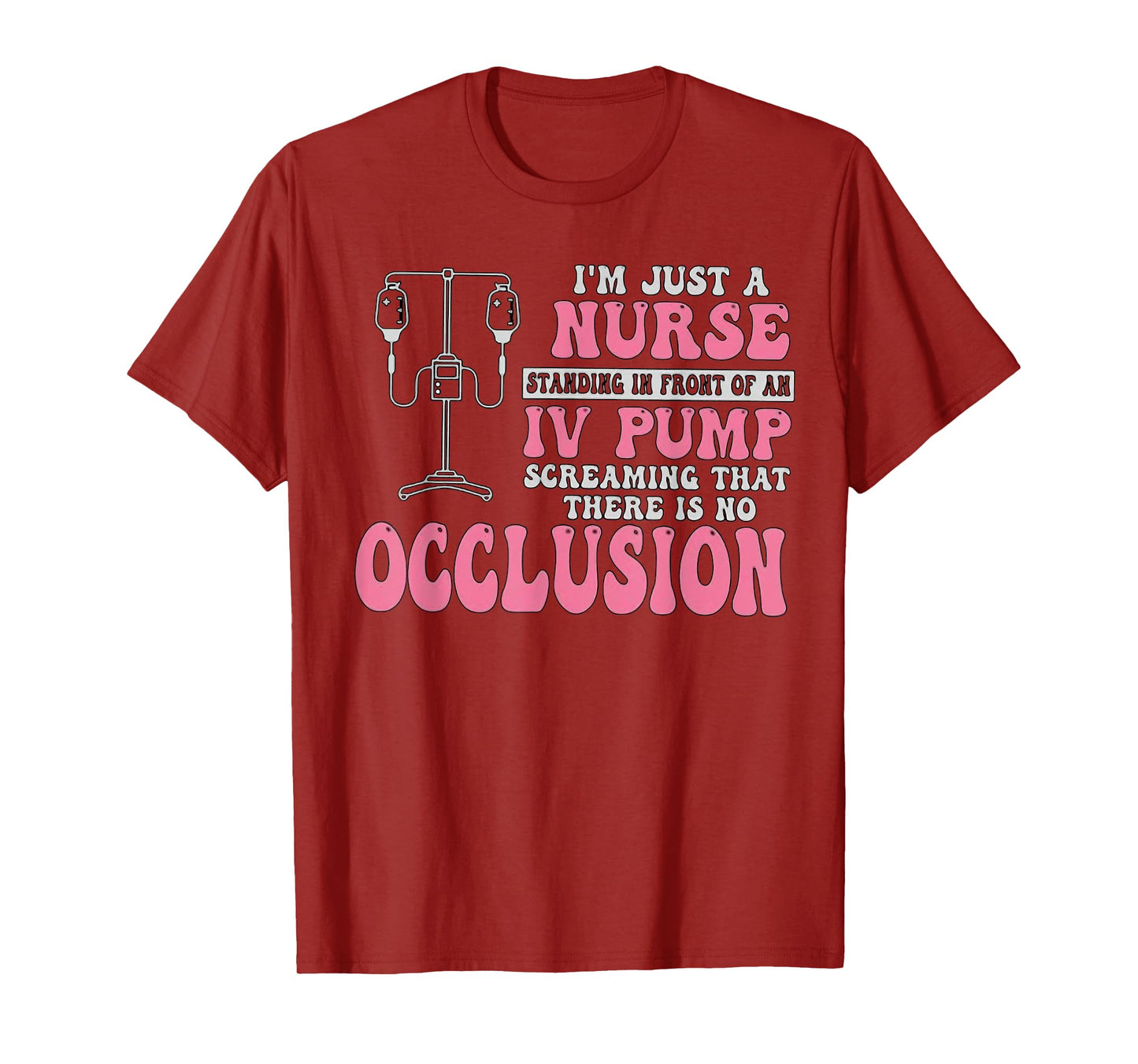 I'm Just A Nurse Standing In Front Of An IV Pump Funny Nurse T-Shirt