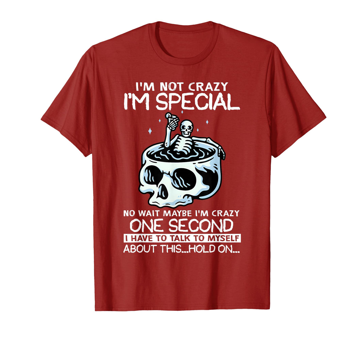 Skeleton I'm Not Crazy I'm Just Special No Wait Maybe I Am T-Shirt