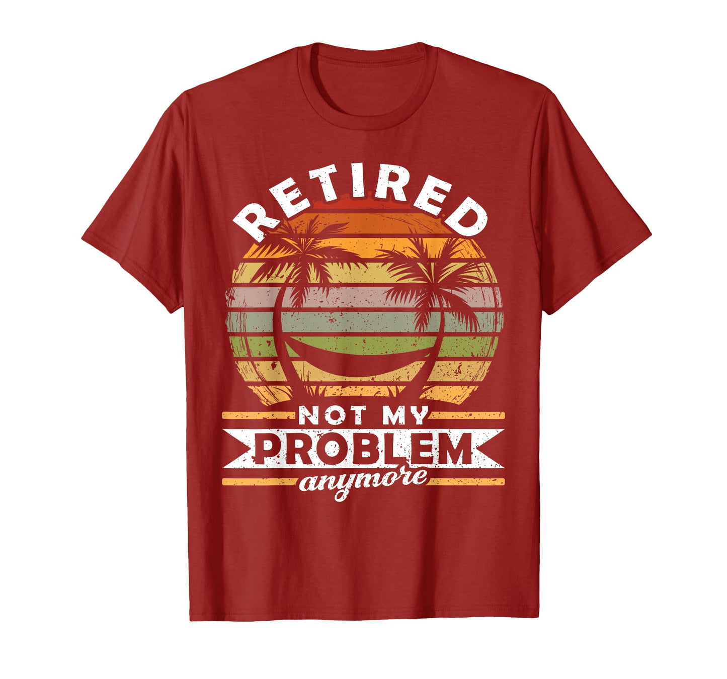 Retired Not My Problem Anymore 2021 Retirement T-Shirt