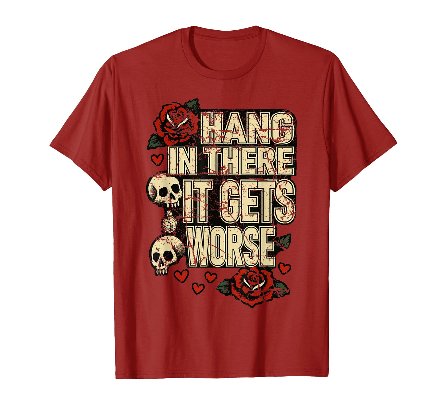Hang in There It Gets Worse Funny Dark Humor T-Shirt