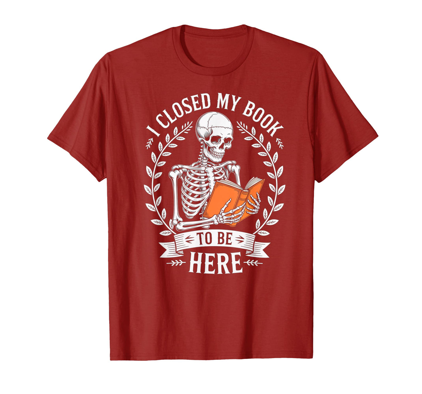 Skeleton Reading Book Graphic I Closed My Book to Be Here T-Shirt