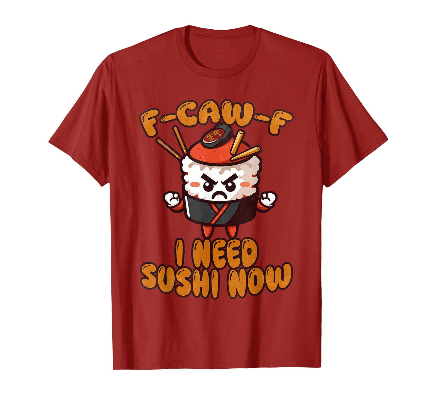 F-Caw-F I Need Sushi for Food Lovers Sarcasm T-Shirt