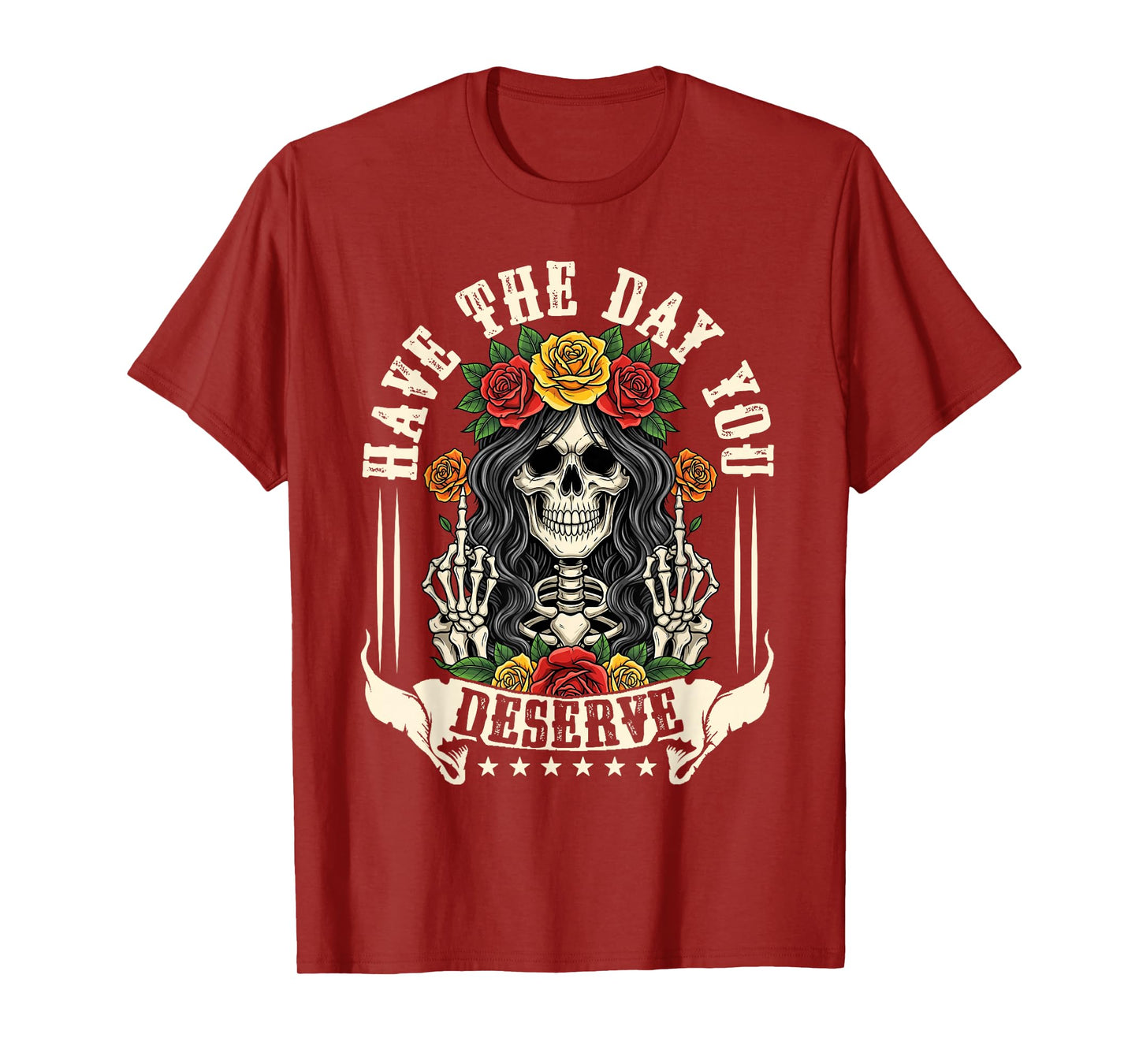 Have The Day You Deserve Skeleton Sarcastic Adult Humor T-Shirt