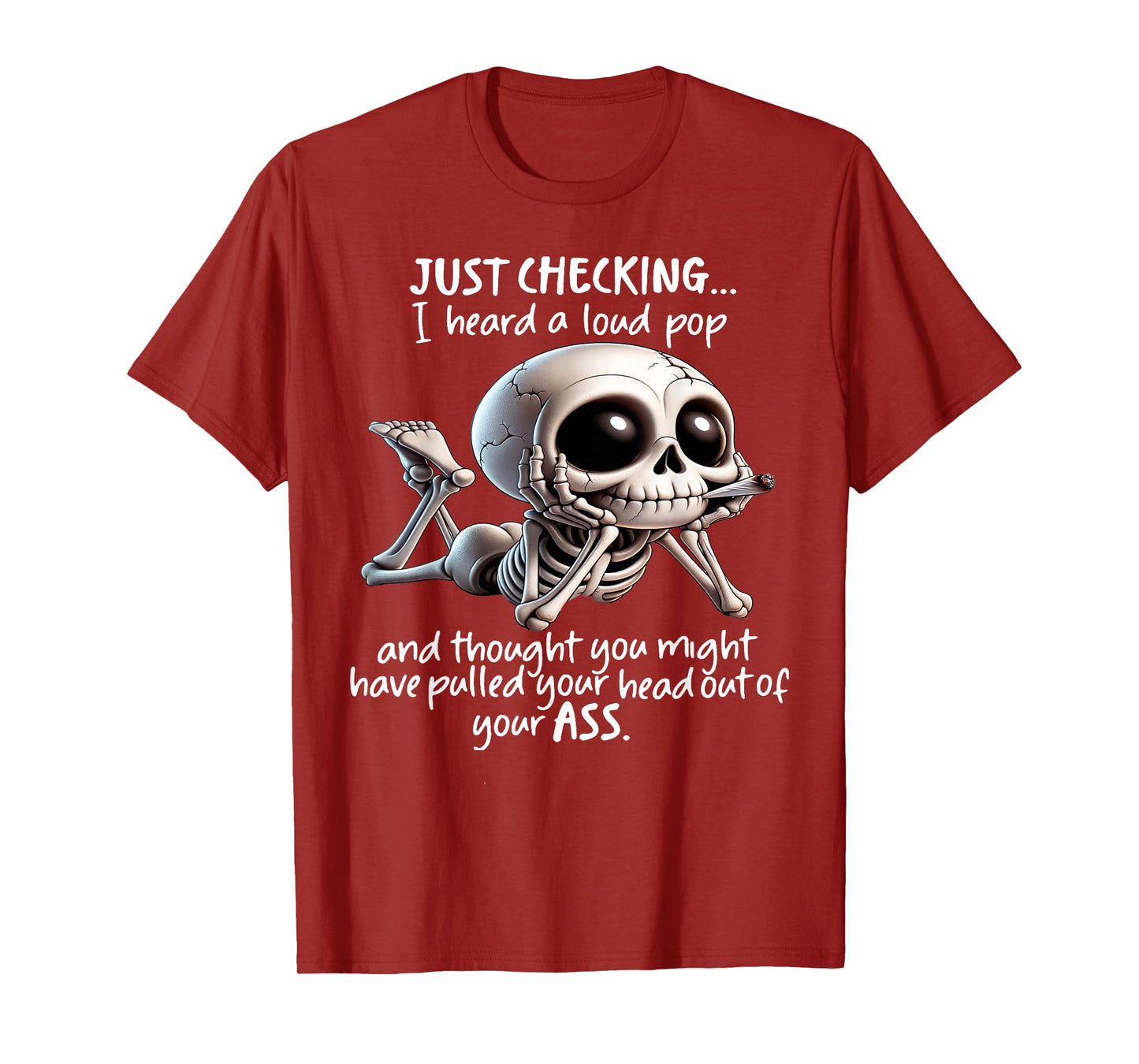 Skeleton Just Checking I Heard A Loud Pop and Thought You T-Shirt