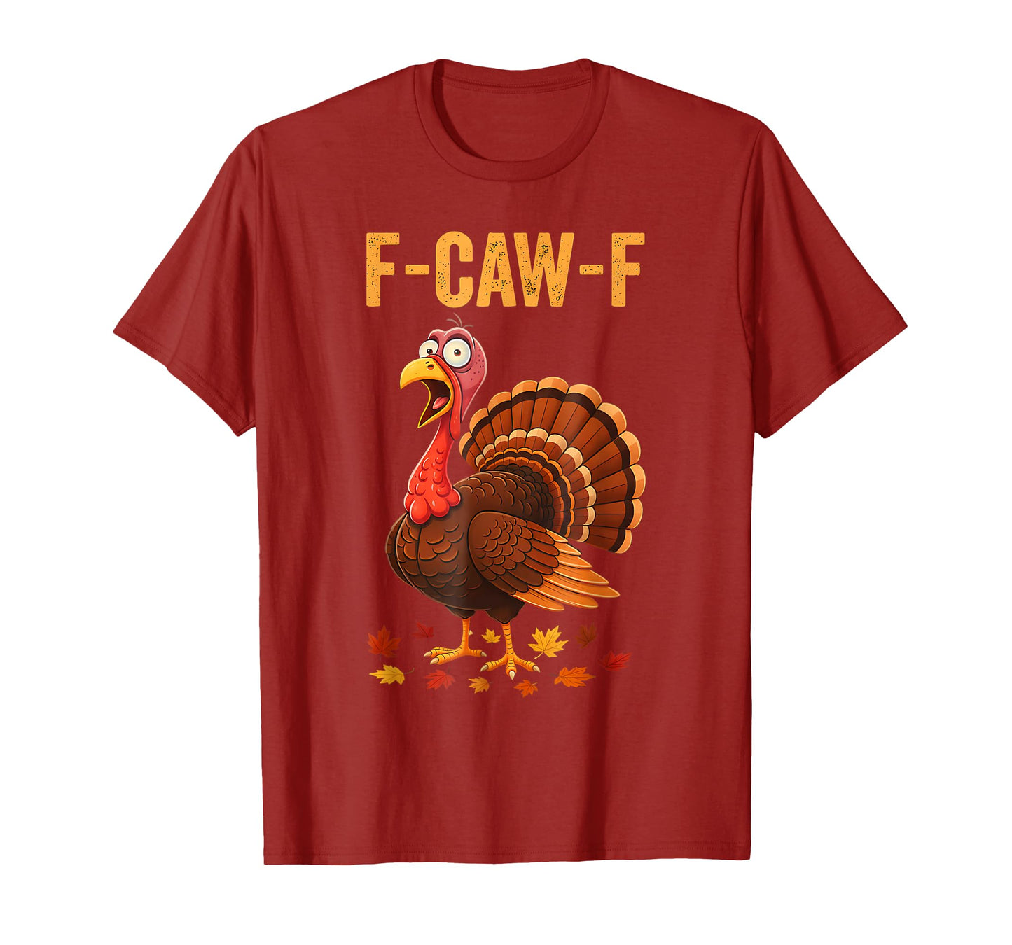 Funny Thanksgiving Turkey F-CAW-F Screaming Sarcastic Pun T-Shirt
