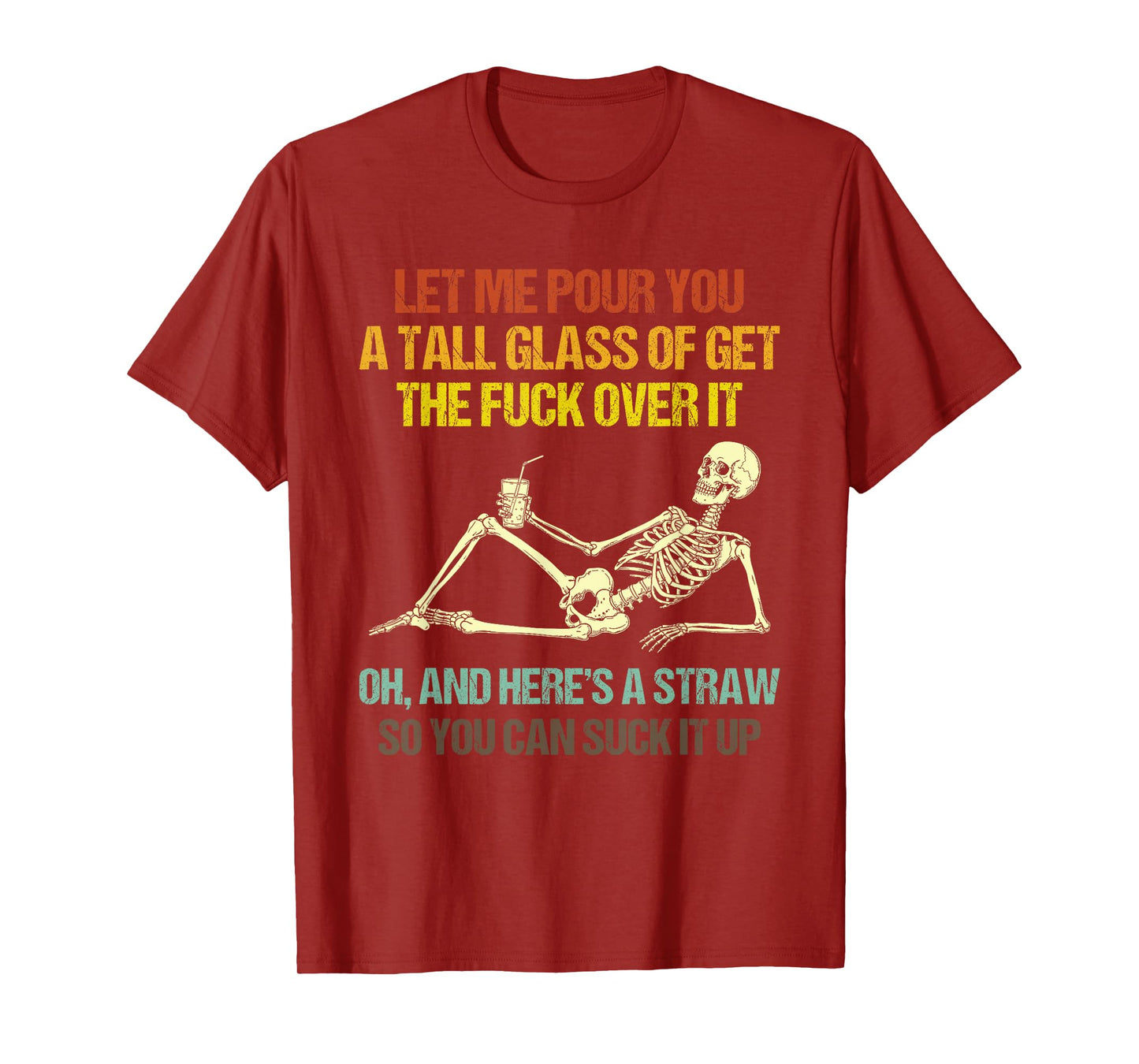 Funny Skeleton Let Me Pour You A Tall Glass of Get Over It T-Shirt