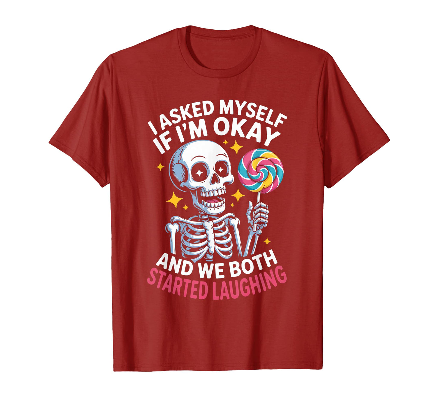 Skeleton I Asked Myself If I'm Okay and We Both Started T-Shirt