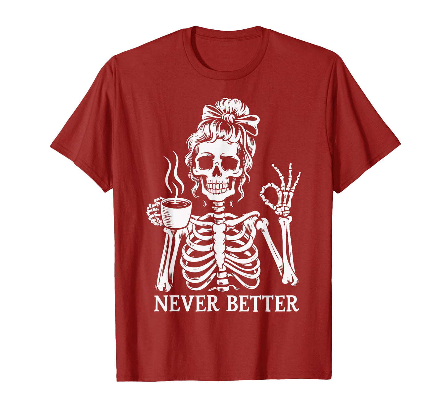 Messy Bun Drinking Coffee Women Never Better Skeleton T-Shirt