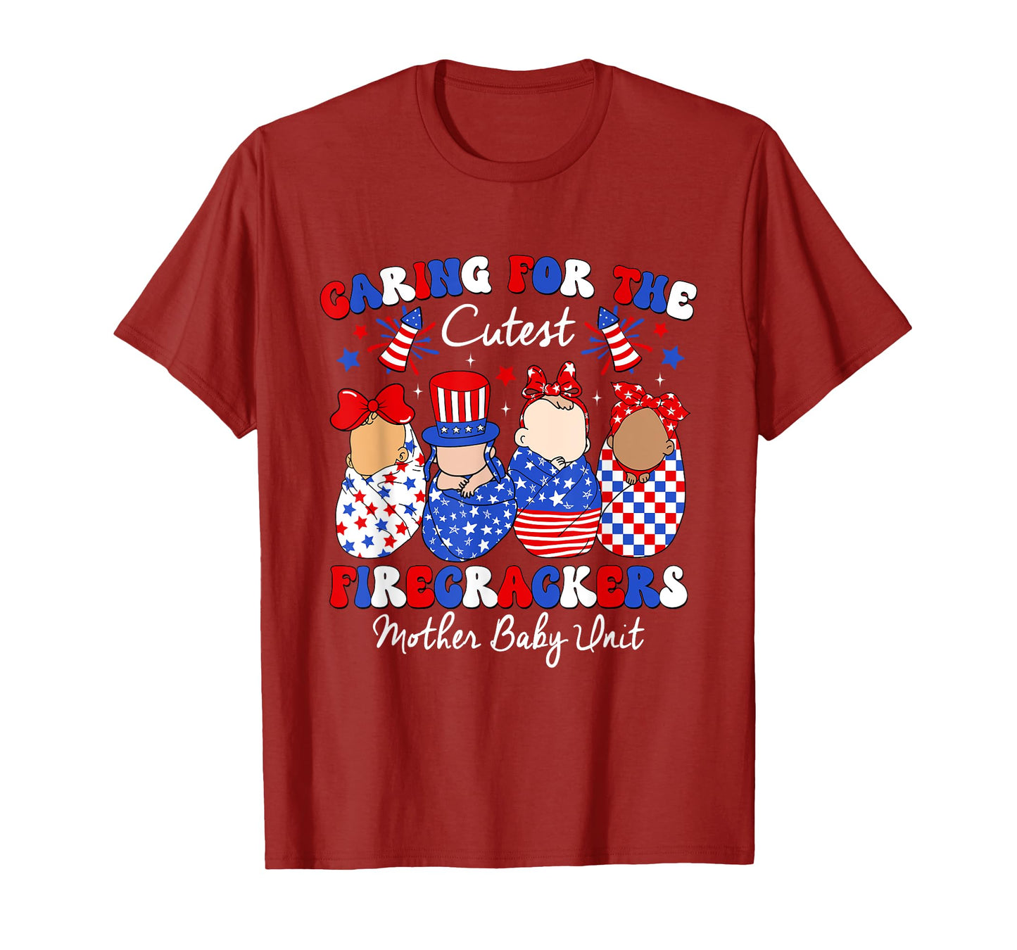 Caring For Cutest Firecrackers Mother Baby Unit 4th Of July T-Shirt