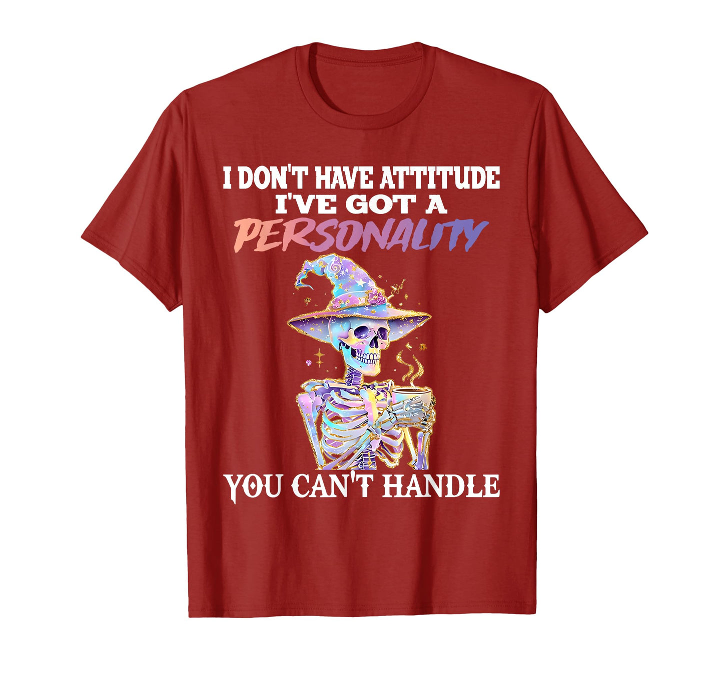 Skeleton I Don't Have Attitude I Got Personality You Can't T-Shirt