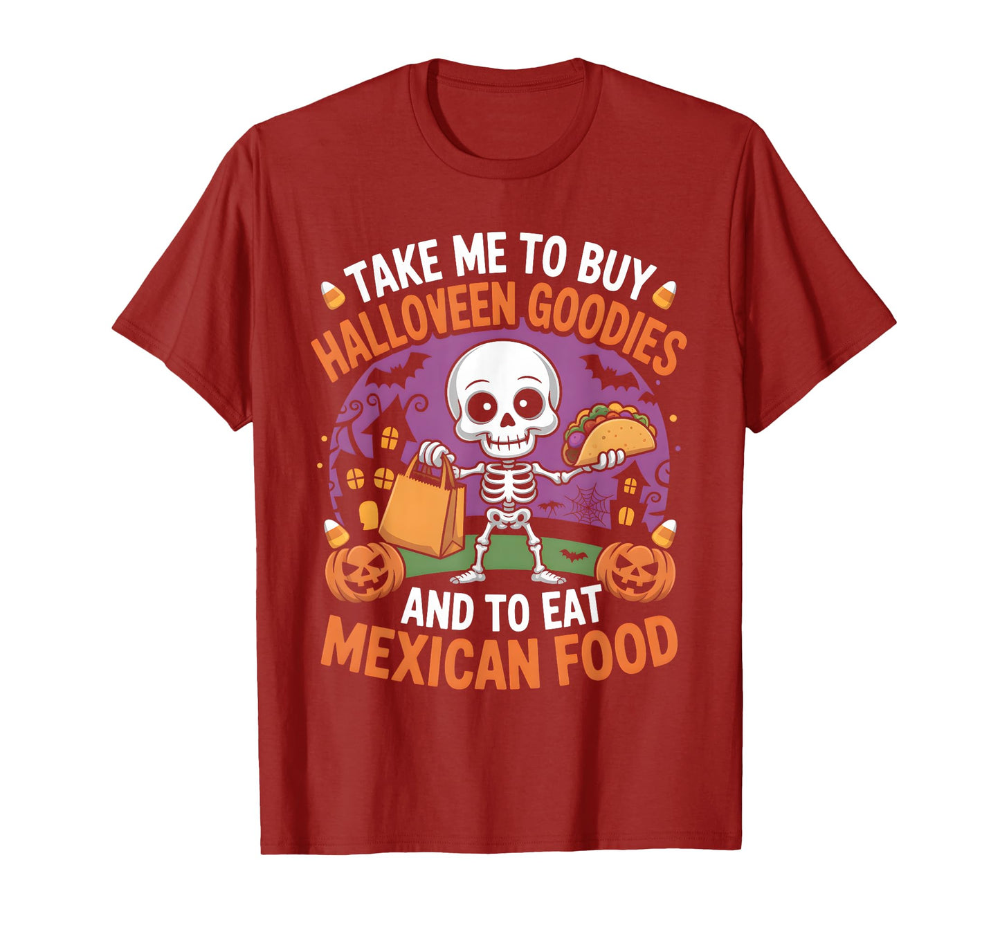 Take Me to Buy Halloween Goodies and to Eat Mexican Food T-Shirt
