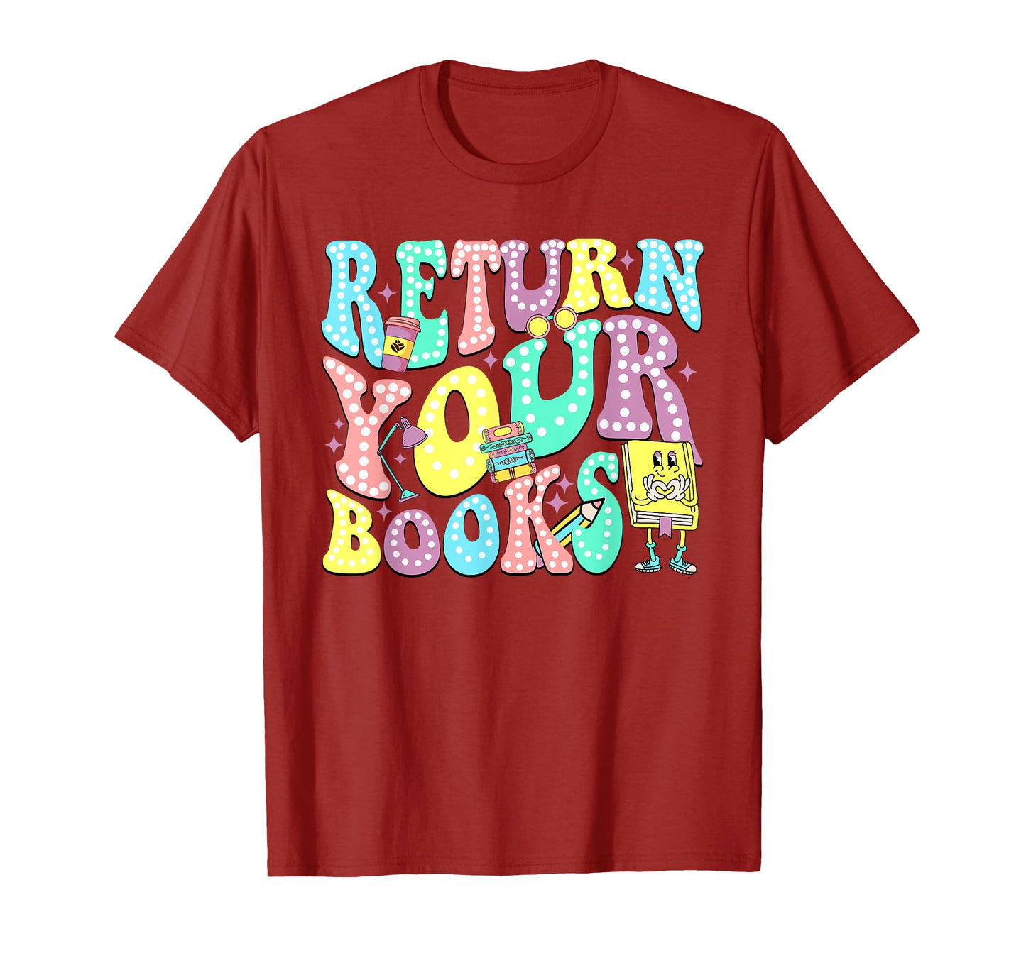 Return Your Books End School Year School Librarian Teacher T-Shirt for Men Women Girls Kids
