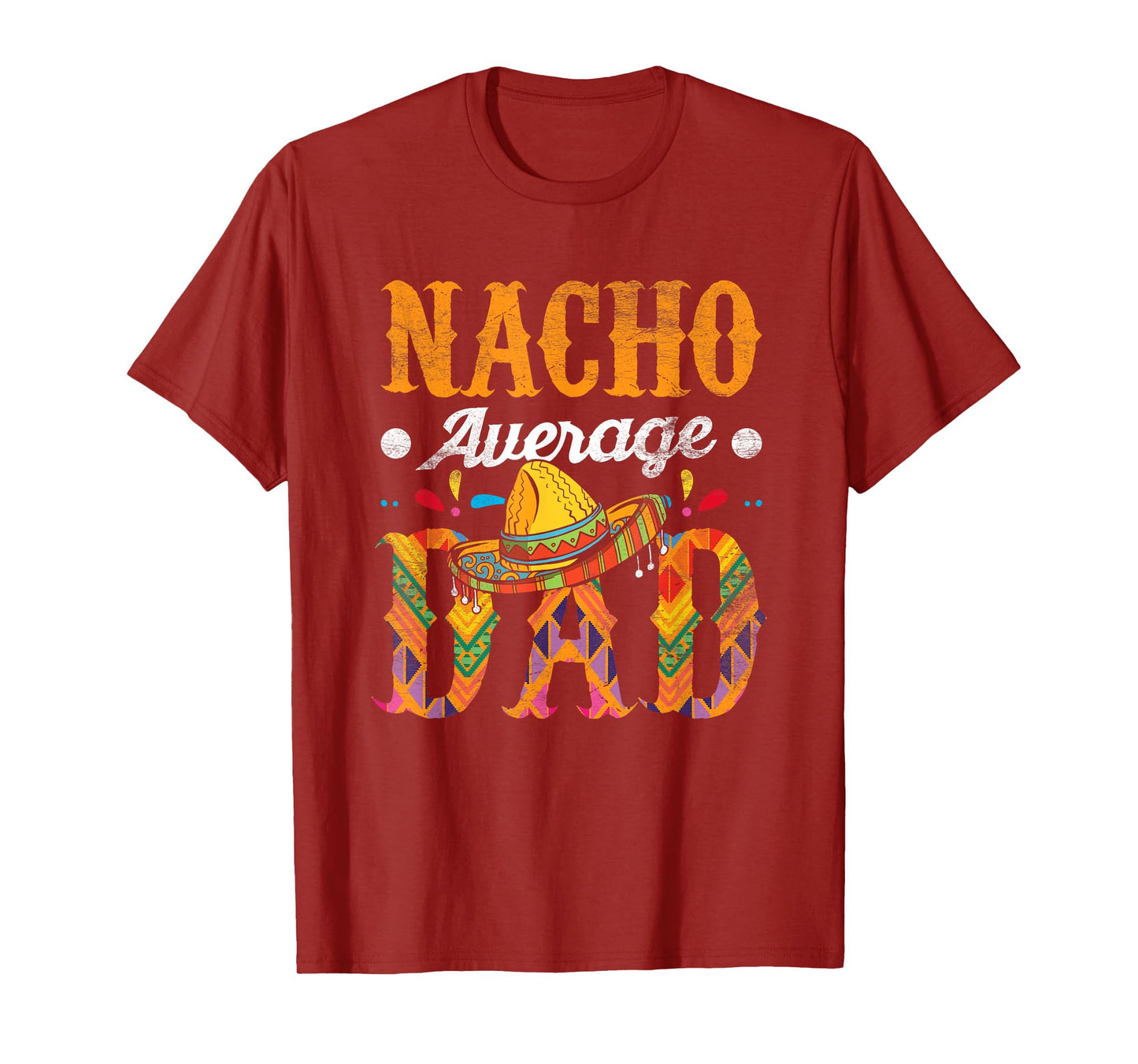 Nacho Average Dad Cinco De Mayo Funny Mexican Food Sombrero T-Shirt
