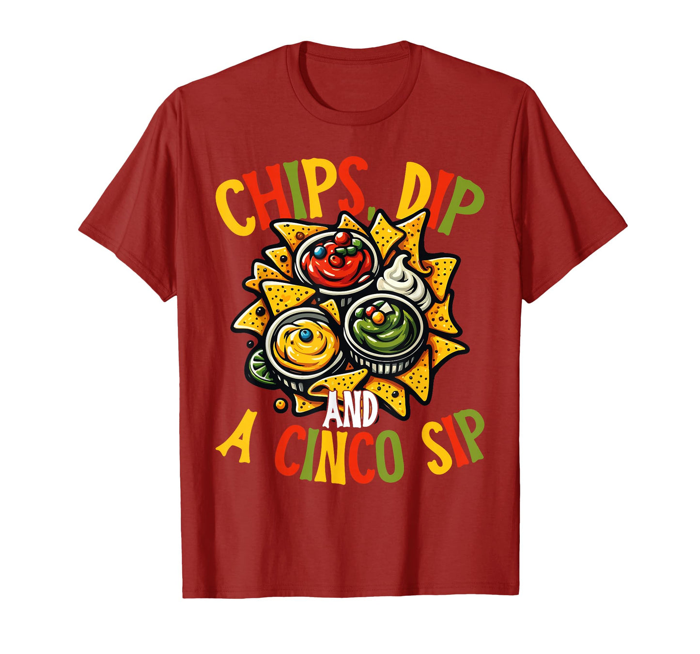 Chips Dip and A Cinco Sip Funny Cinco De Mayo T-Shirt