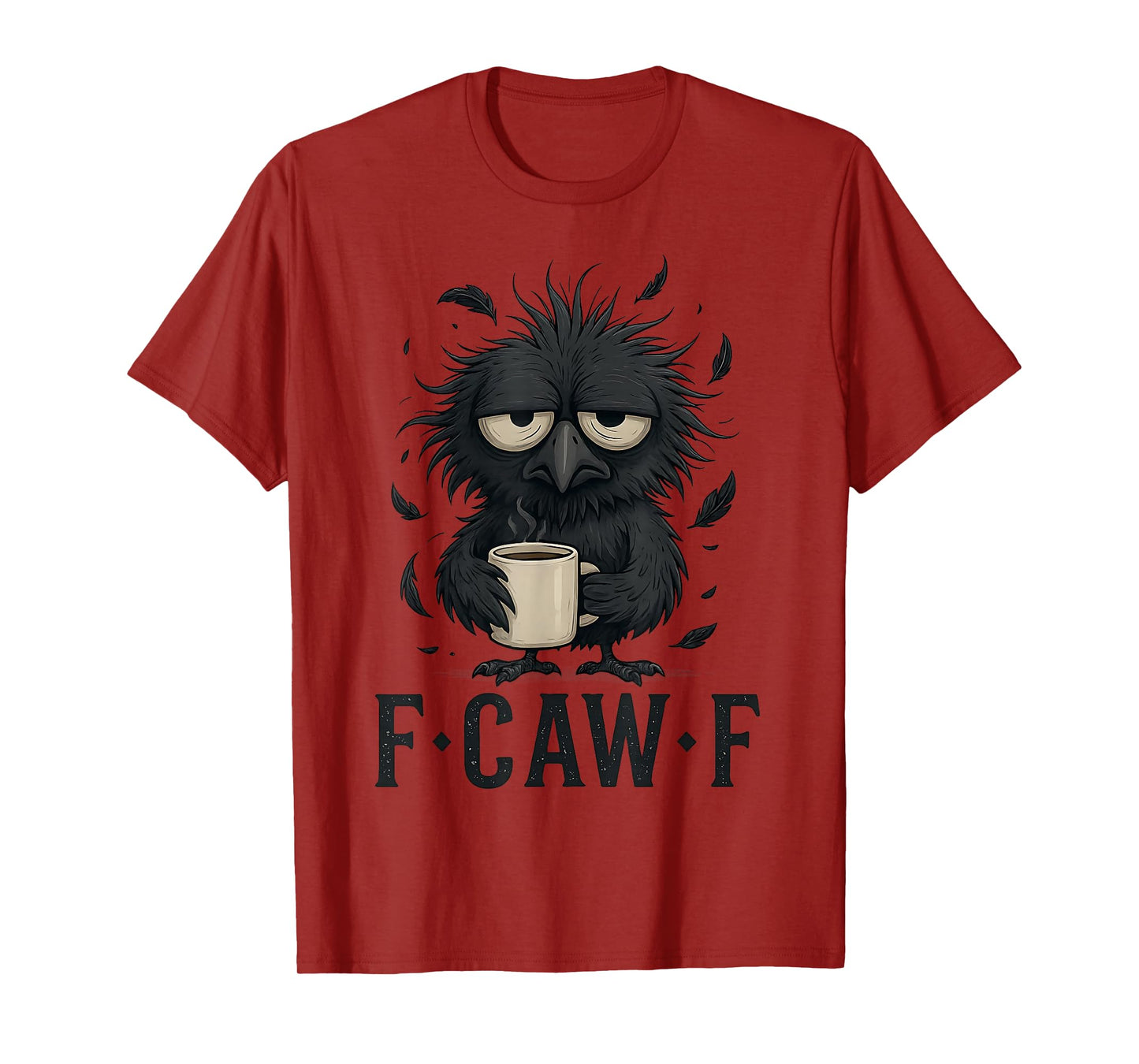 F-CAW-F Tired Crow Coffee Mug Funny Morning Humor Man Women T-Shirt