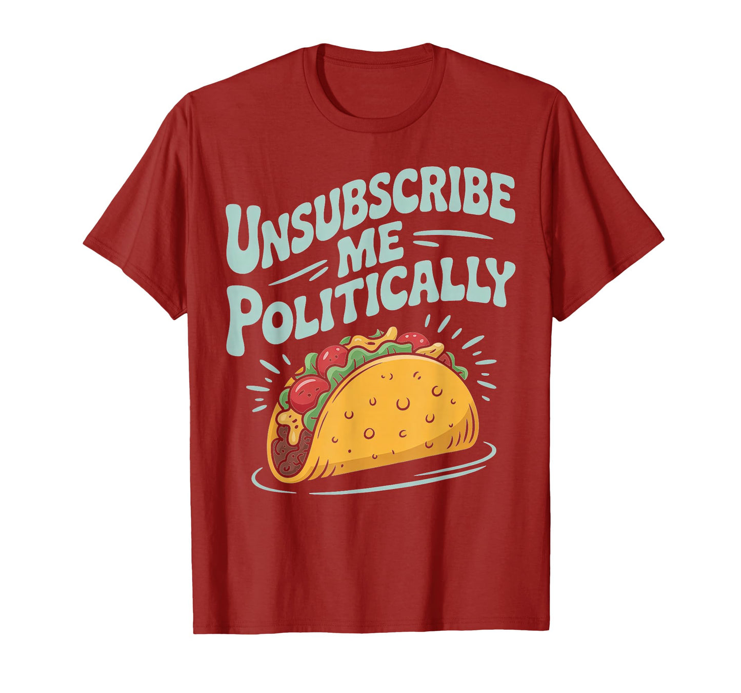 Unsubscribe Me Politically Taco Graphic Tee T-Shirt