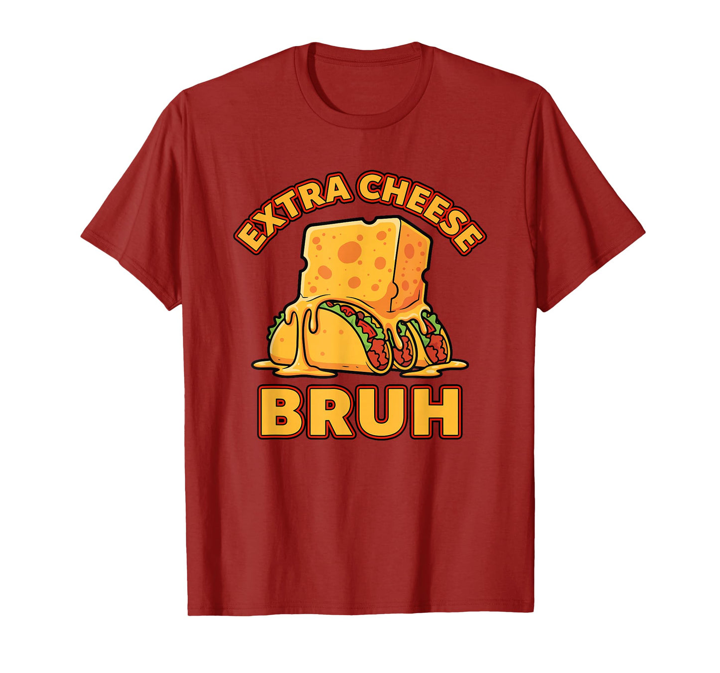 Extra Cheese Bruh Funny Melty Taco Cinco De Mayo Humor T-Shirt