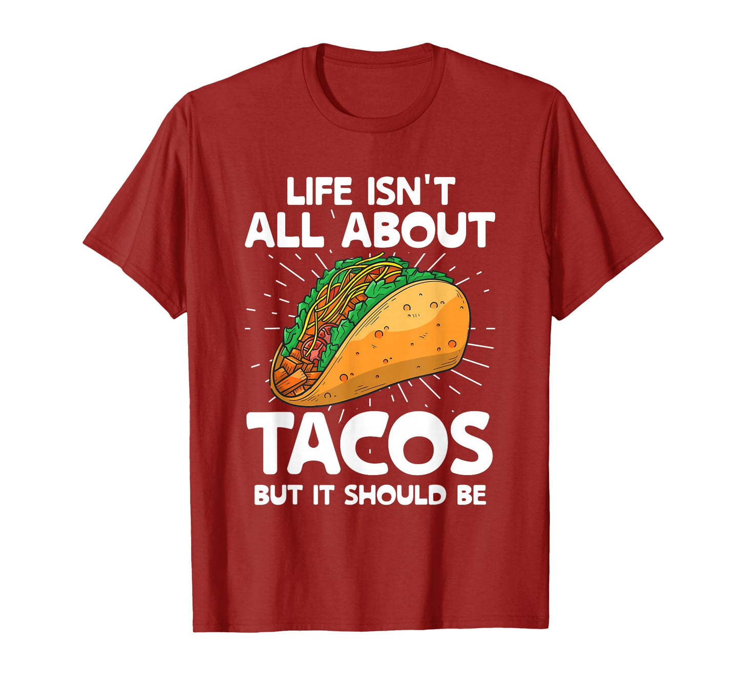 Life Isn't All About Tacos But It Should Be Tacos Taco Food T-Shirt
