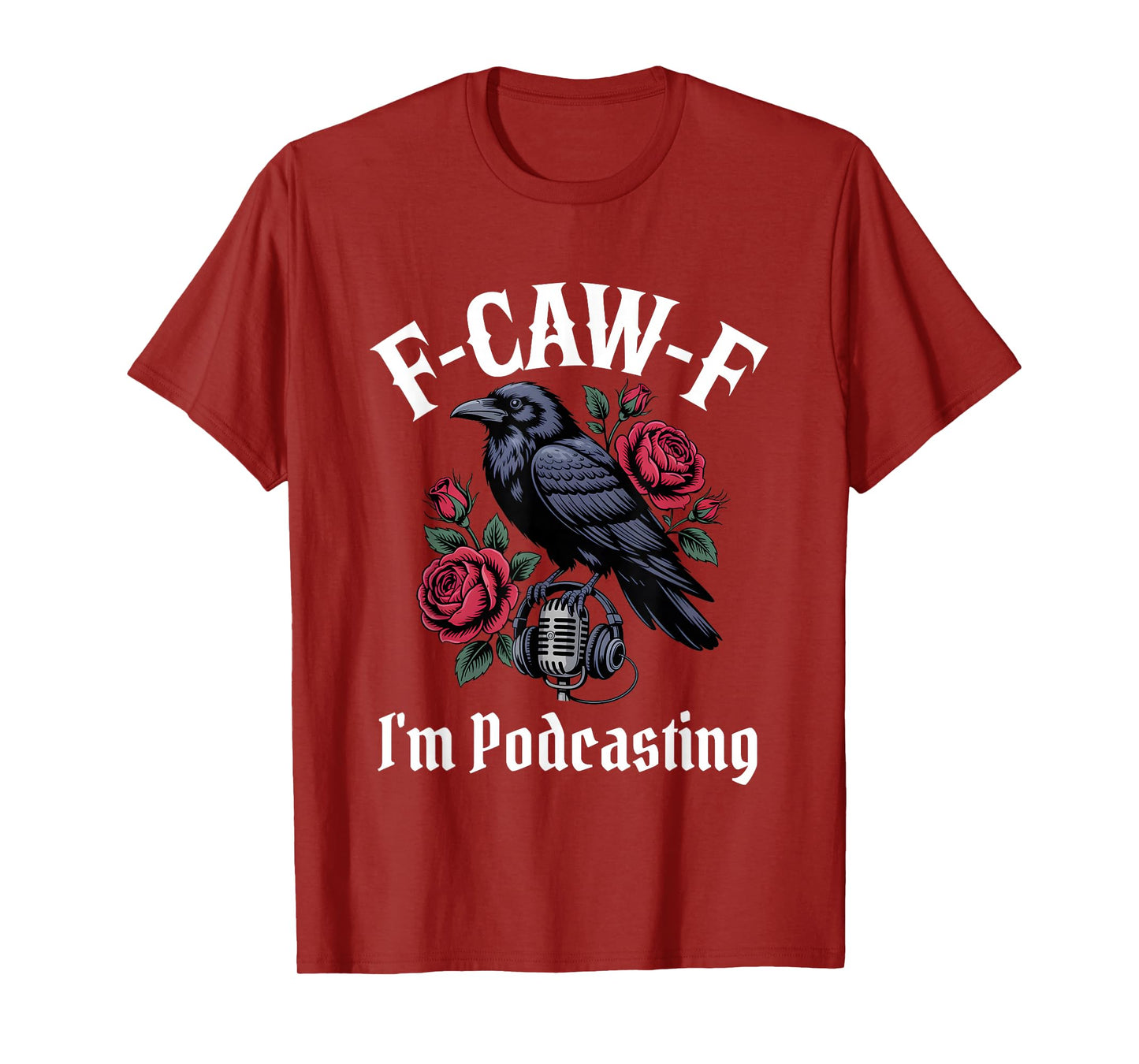 Funny F-Caw-F Podcasting Gothic T-Shirt