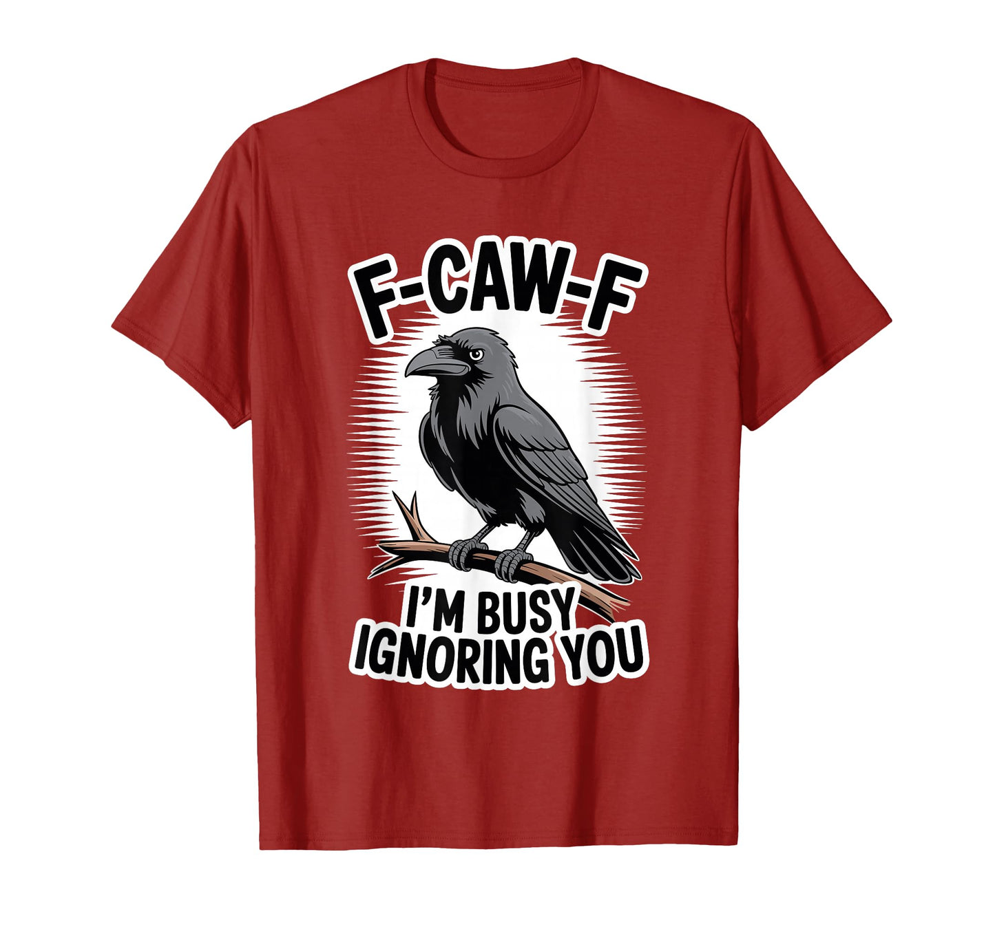 F-Caw-F I’m Busy Ignoring You Funny Crow Saying Gift T-Shirt