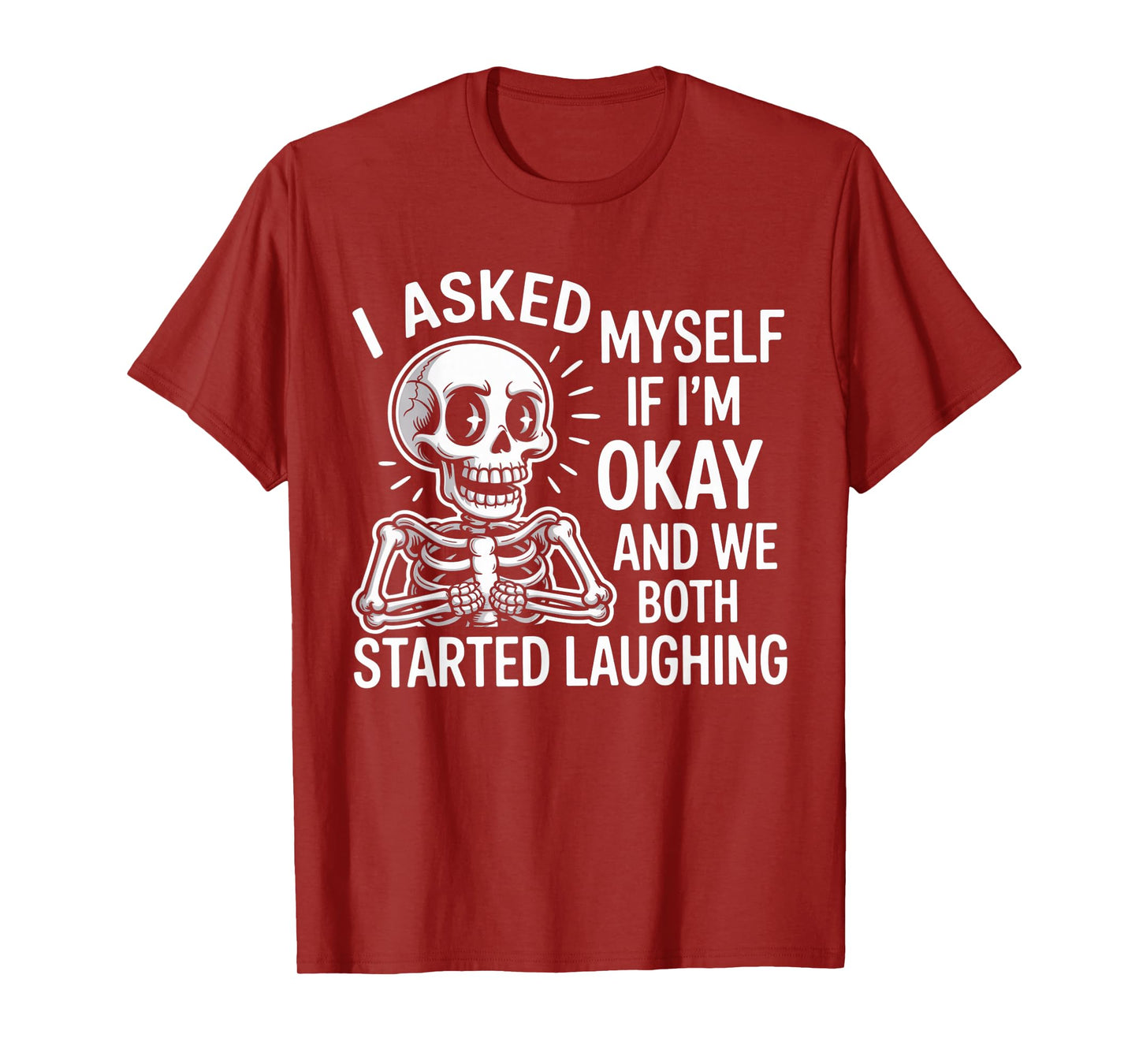 Skeleton I Asked Myself If I'm Okay and We Both Started T-Shirt