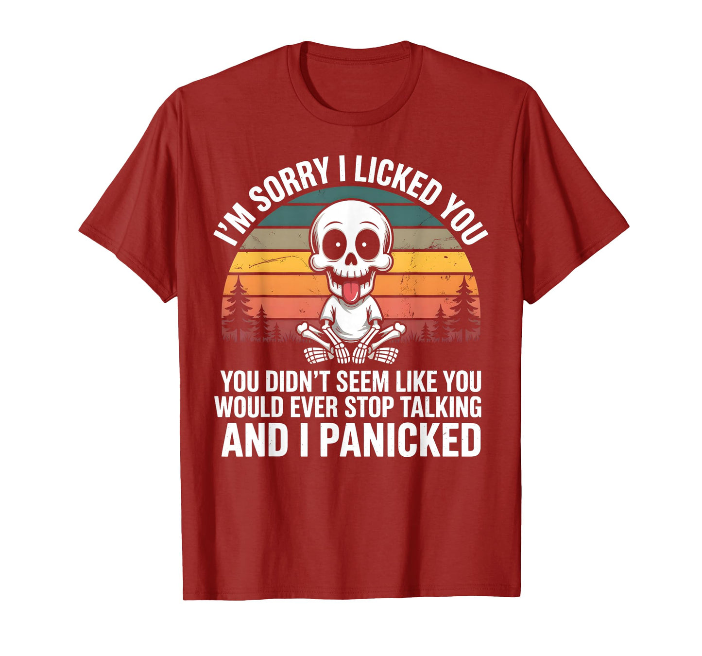 Sorry I Licked You You Didn't Seem Like You Would Ever T-Shirt