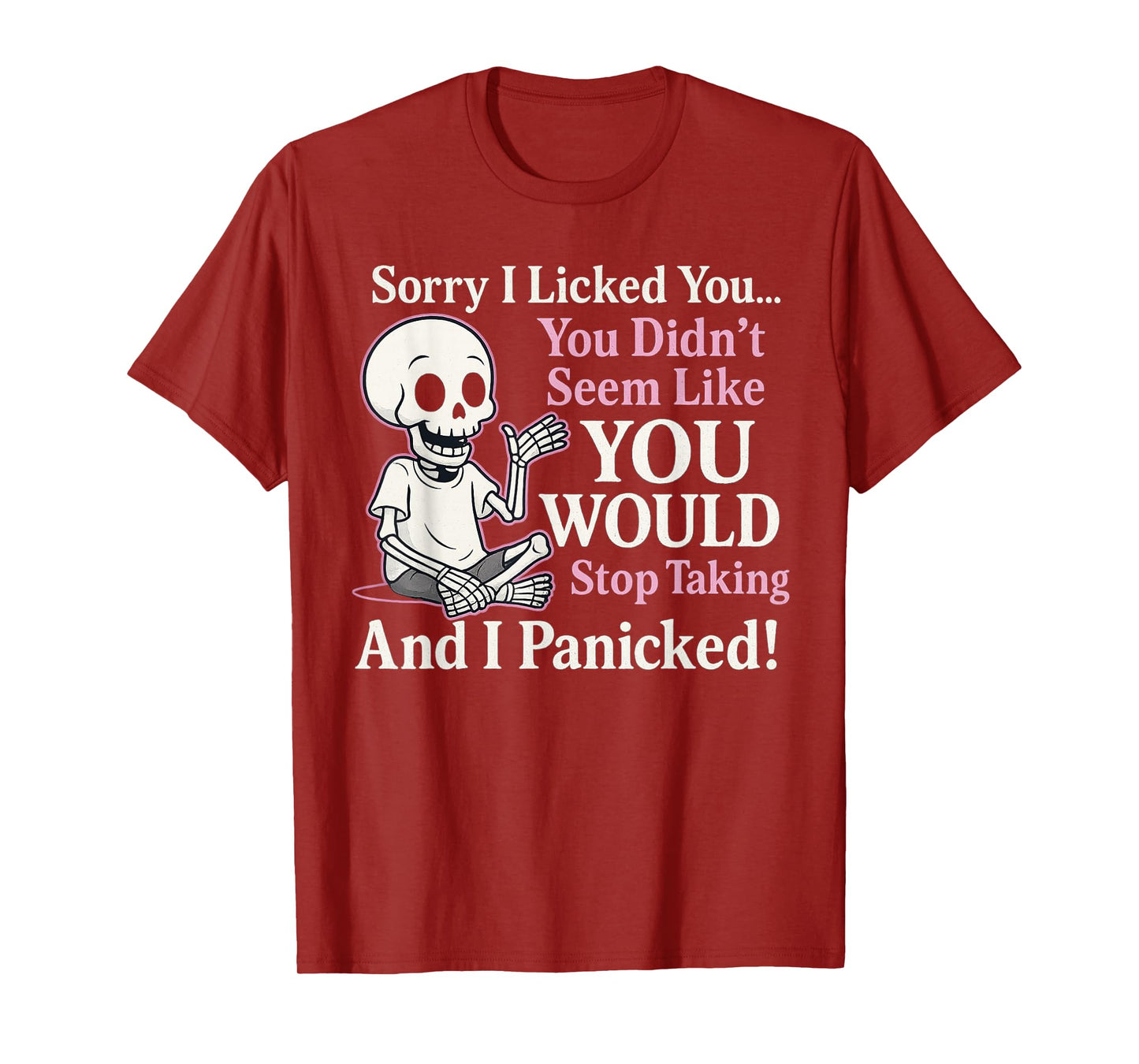 Sorry I Licked You You Didn’t Seem Like You Would Ever Stop T-Shirt