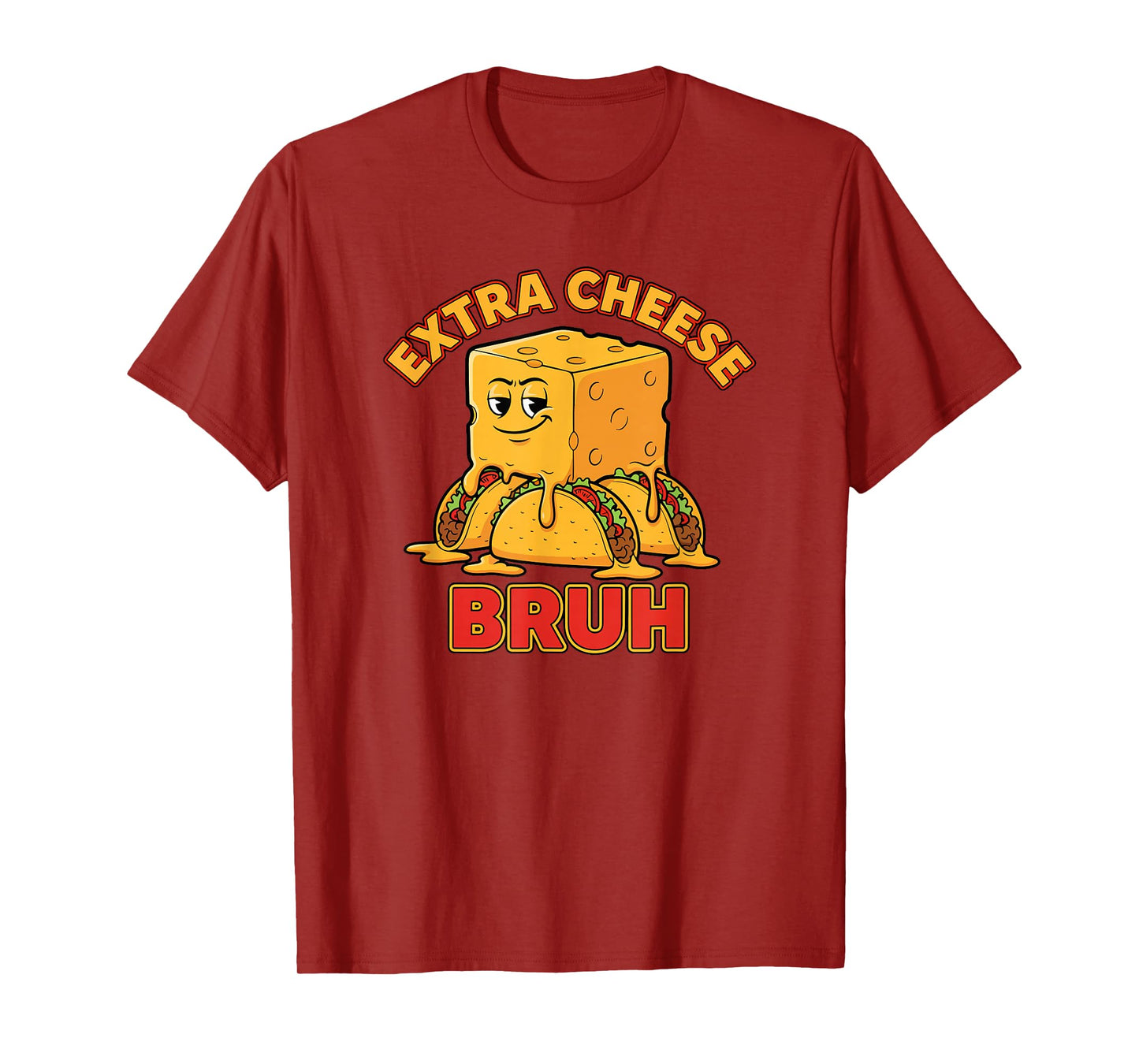 Extra Cheese Bruh Funny Humor Melty Taco Cinco De Mayo T-Shirt