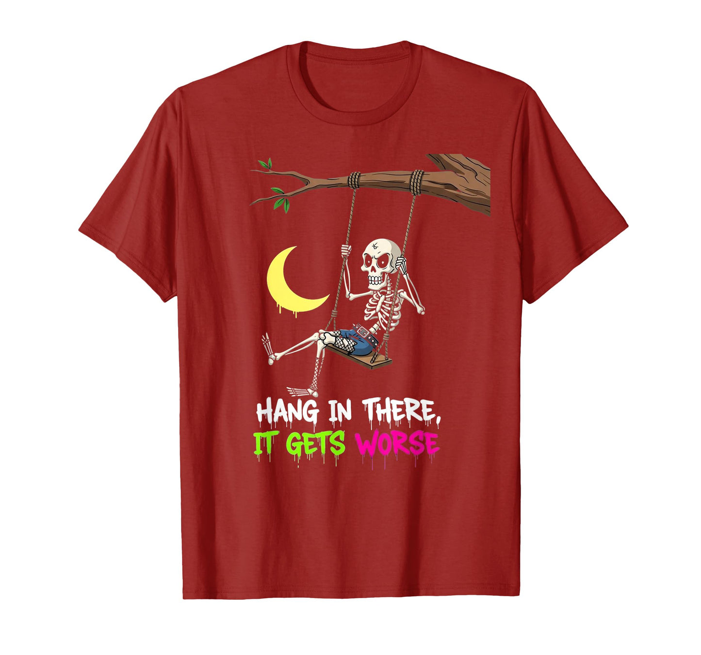Hang in There It Gets Worse Funny Skeleton Sarcastic Quote T-Shirt