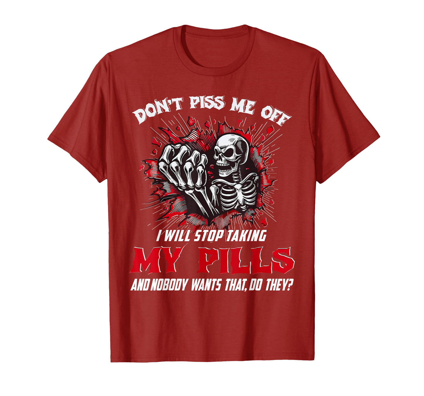 Dont Piss Me Stop Taking My Pills and Nobody Wants Saying T-Shirt