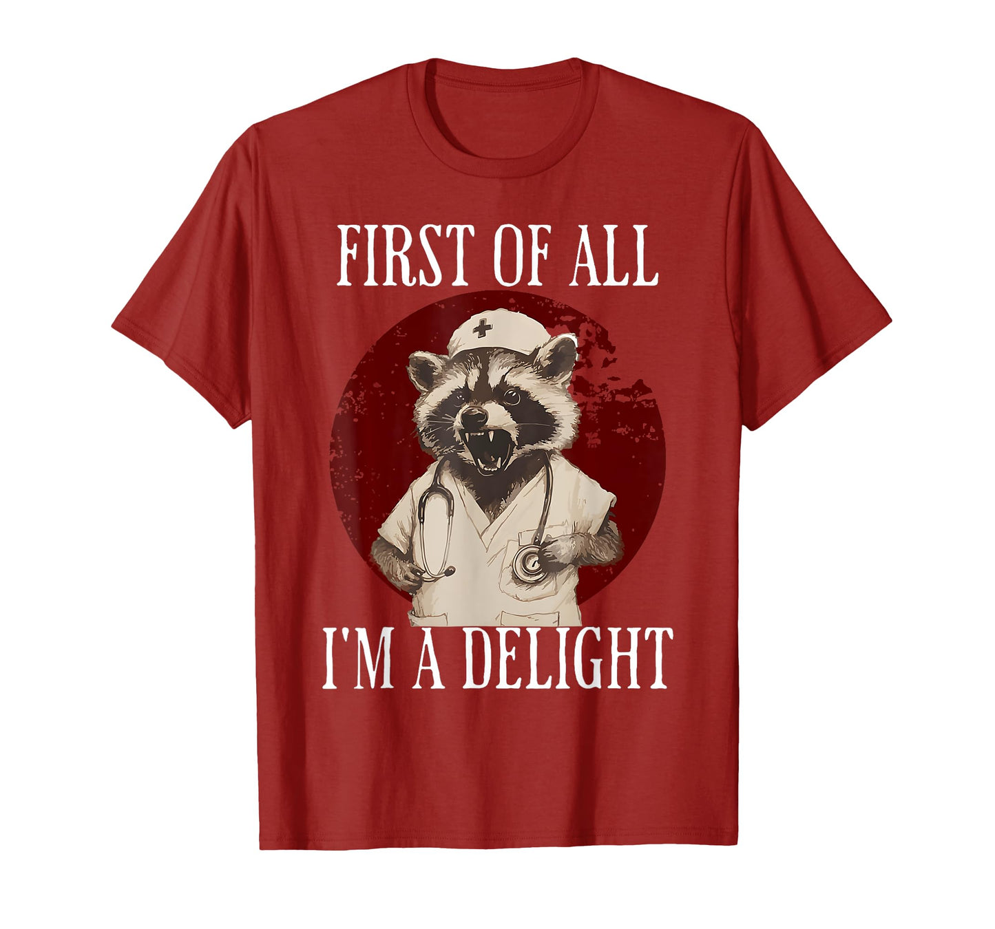 First Of All I'm A Delight Raccoon Nurse Funny Raccoon T-Shirt