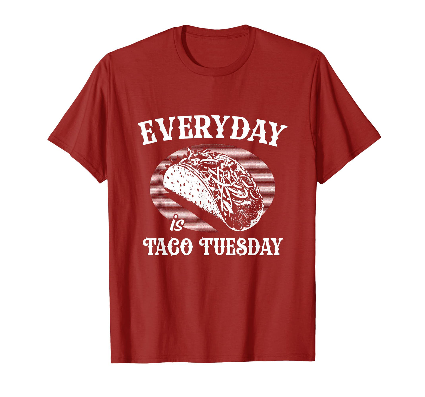 Everyday is Taco Tuesday Funny Taco Lover T-Shirt