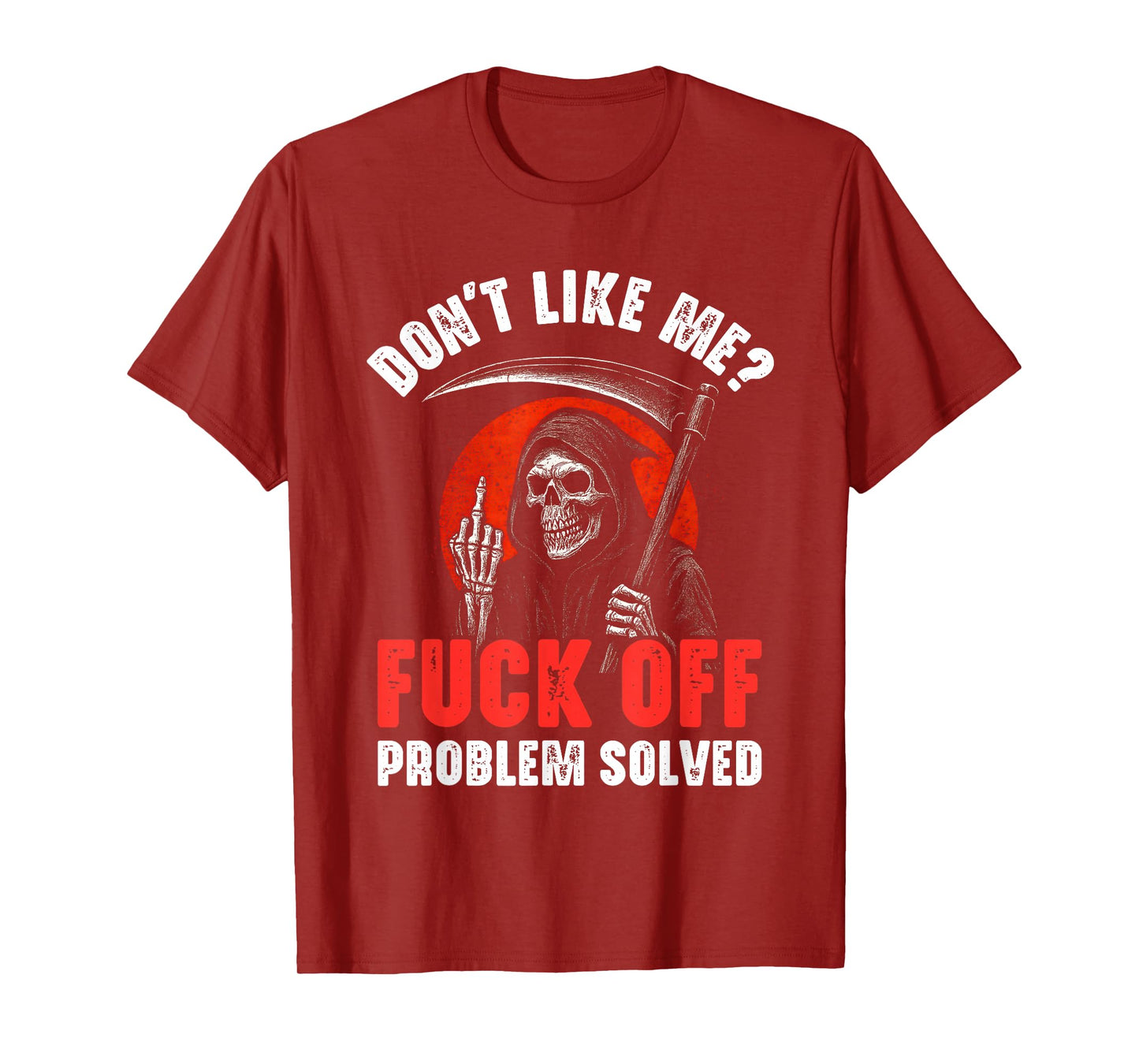Don't Like Me Fuck Off Problem Solved Grim Reaper Skeleton T-Shirt