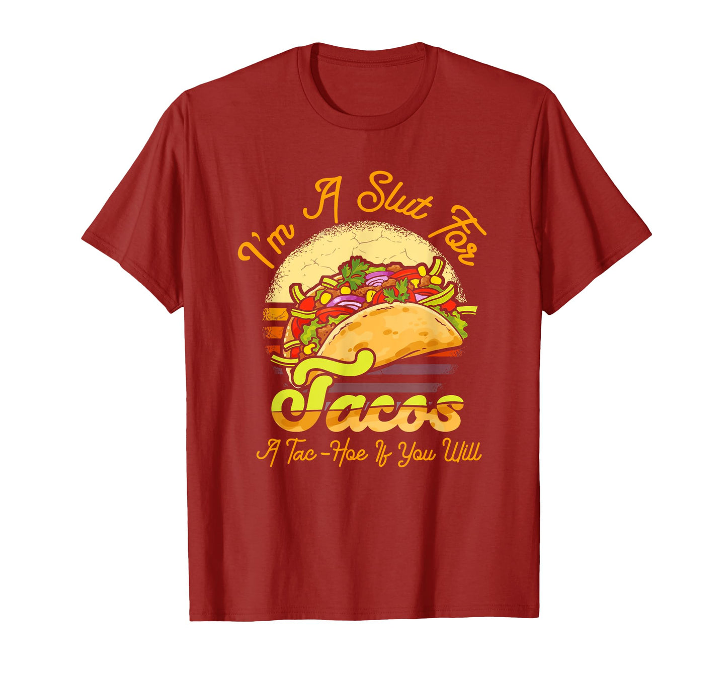 I'm A Slut For Tacos A Tac Hoe If You Will Funny Taco Lover T-Shirt