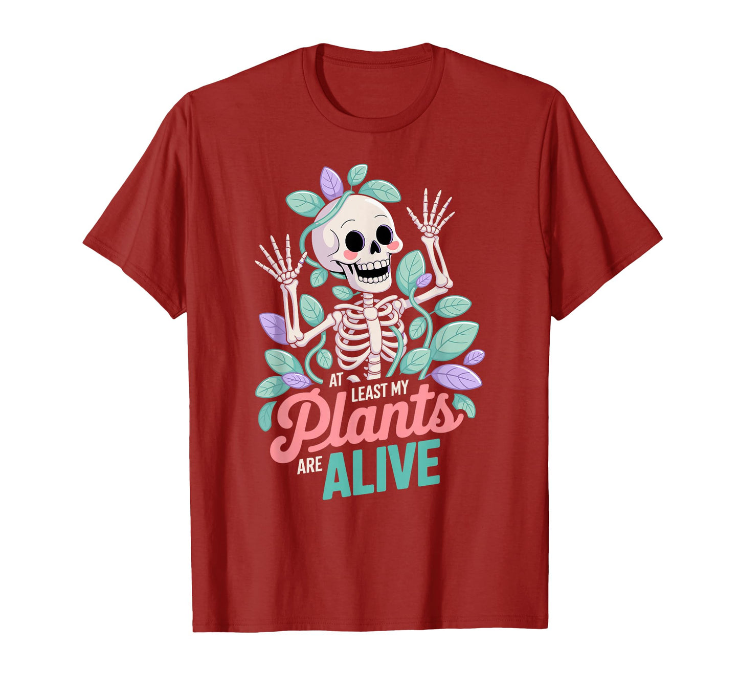 at Least My Plants are Alive, Cute Skeleton and Plant Humor T-Shirt