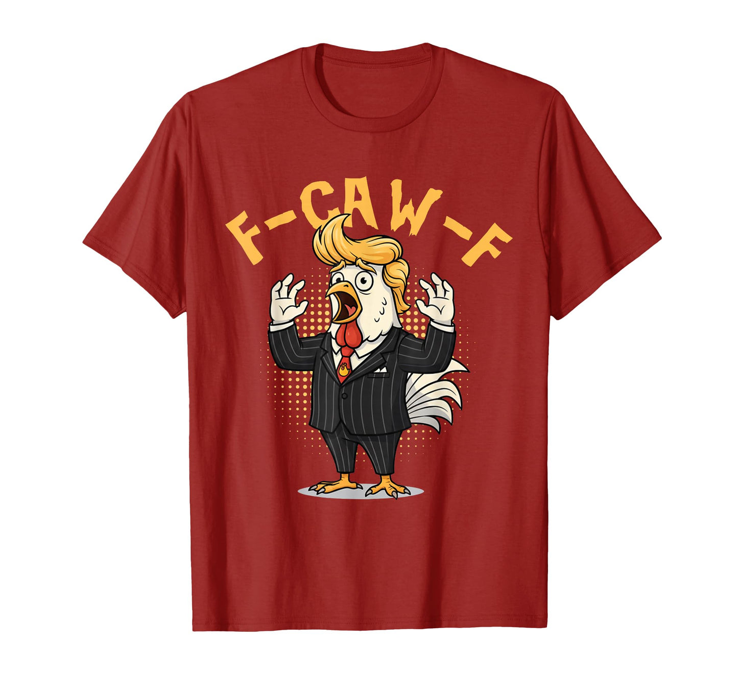 F-CAW-F Funny Chicken Political Humor Satire Trump T-Shirt