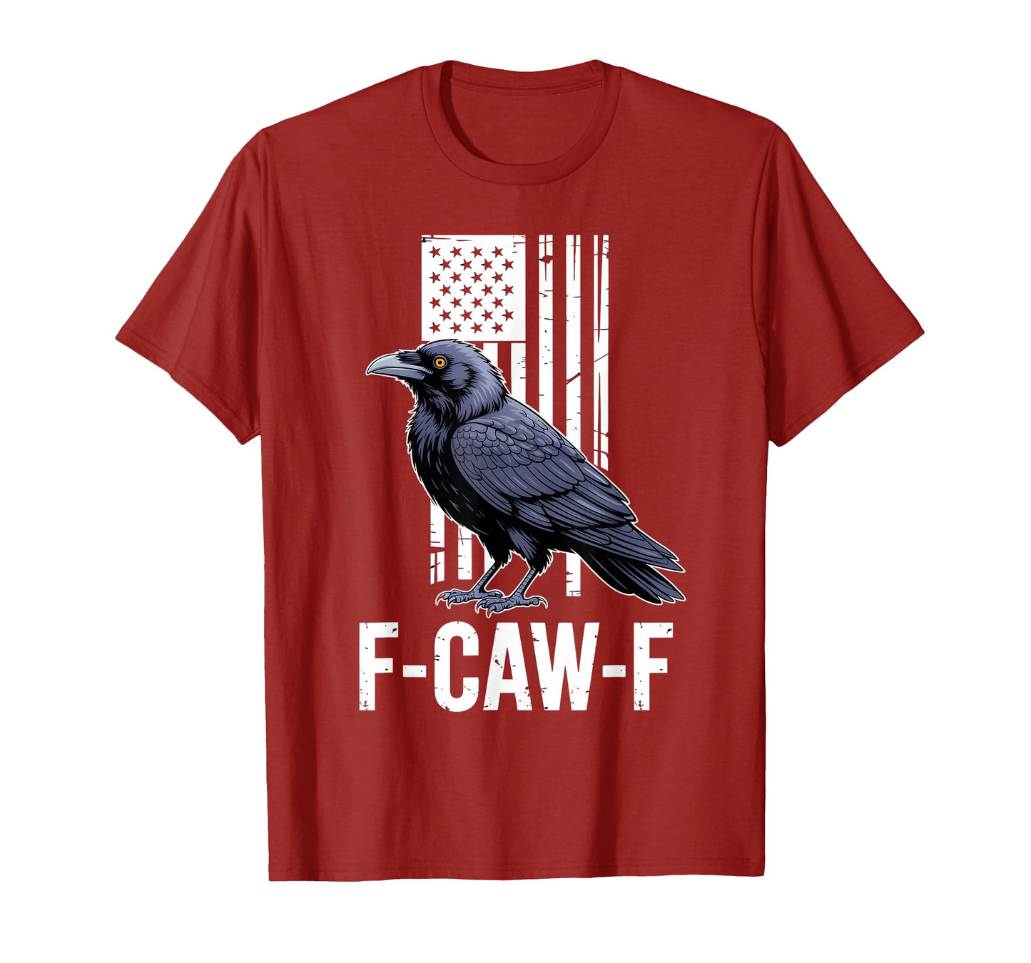 F-CAW-F Crow American Flag Patriotic Funny Humor Man Woman T-Shirt