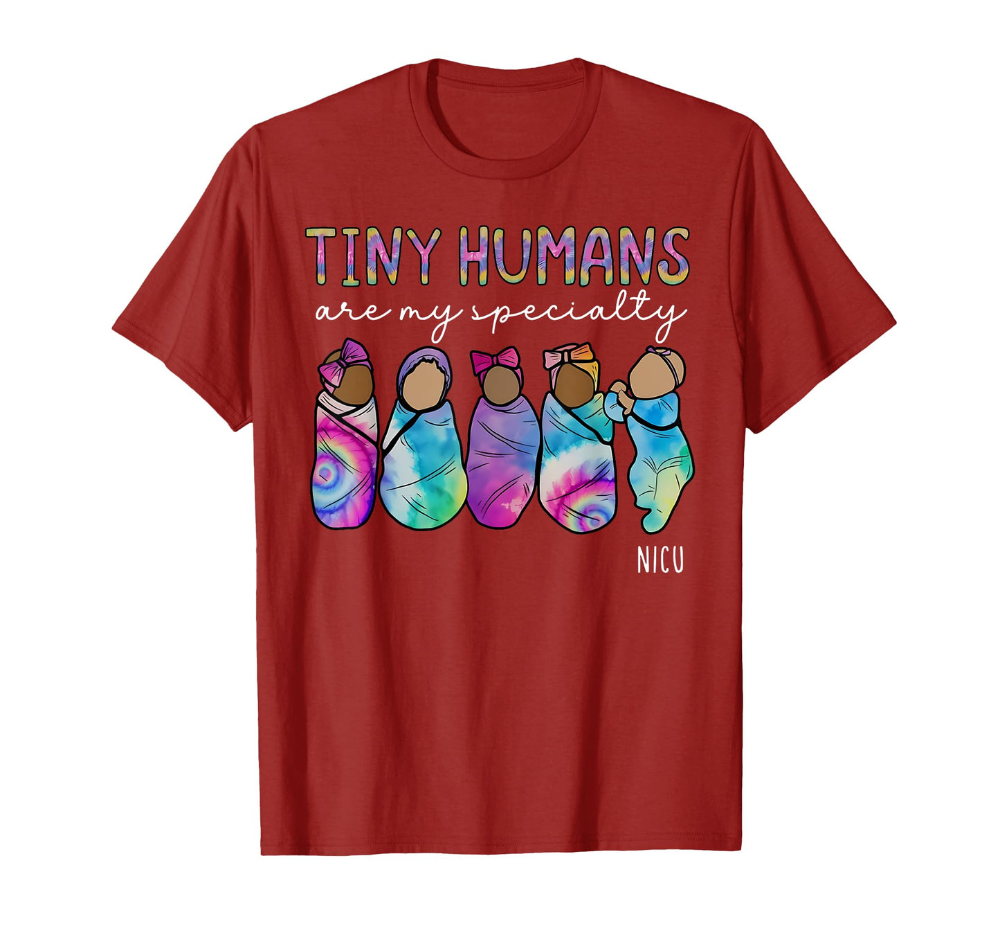 Tie Dye Tiny Humans Are My Specialty NICU Nurse RN Nursing T-Shirt