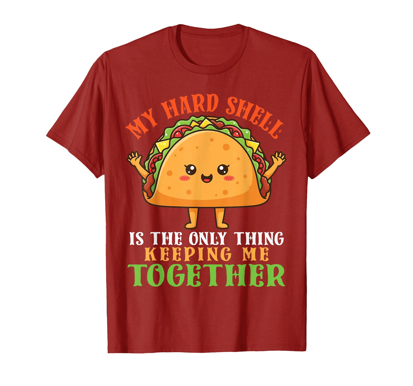 Cute Taco My Hard Shell The Only Thing Keeping Me Together T-Shirt
